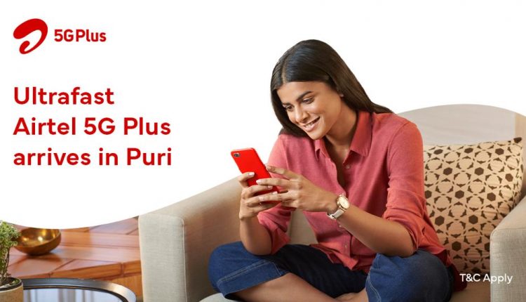 Puri gets ultrafast Airtel 5G Plus services